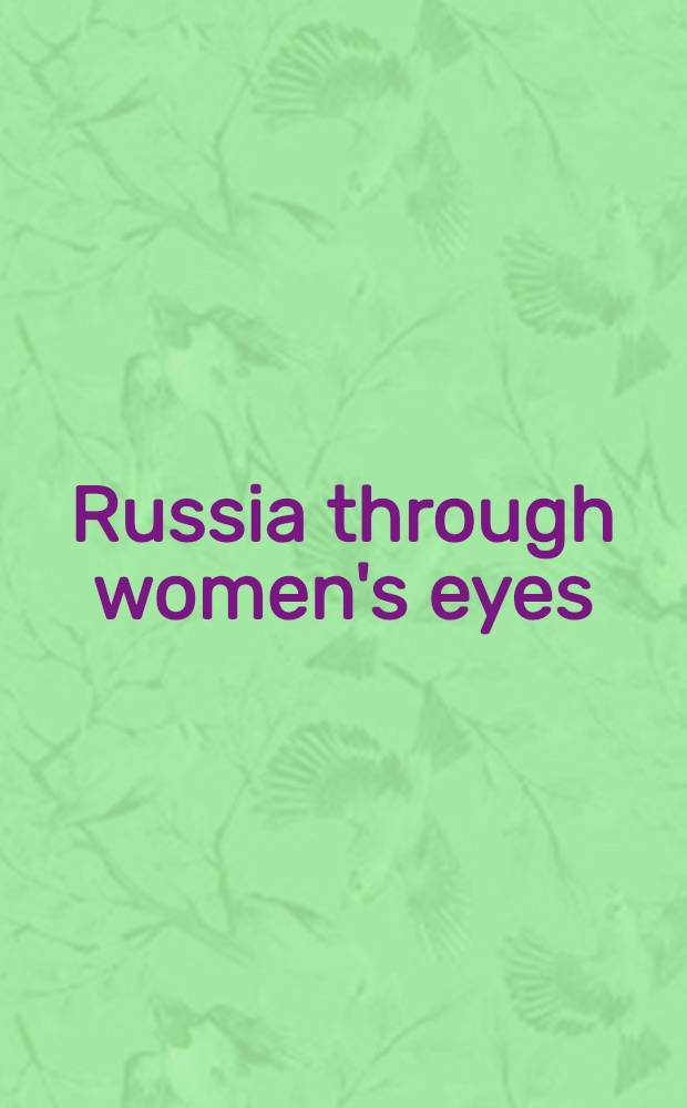 Russia through women's eyes : Autobiogr. from tsarist Russia = Россия глазами женщин.