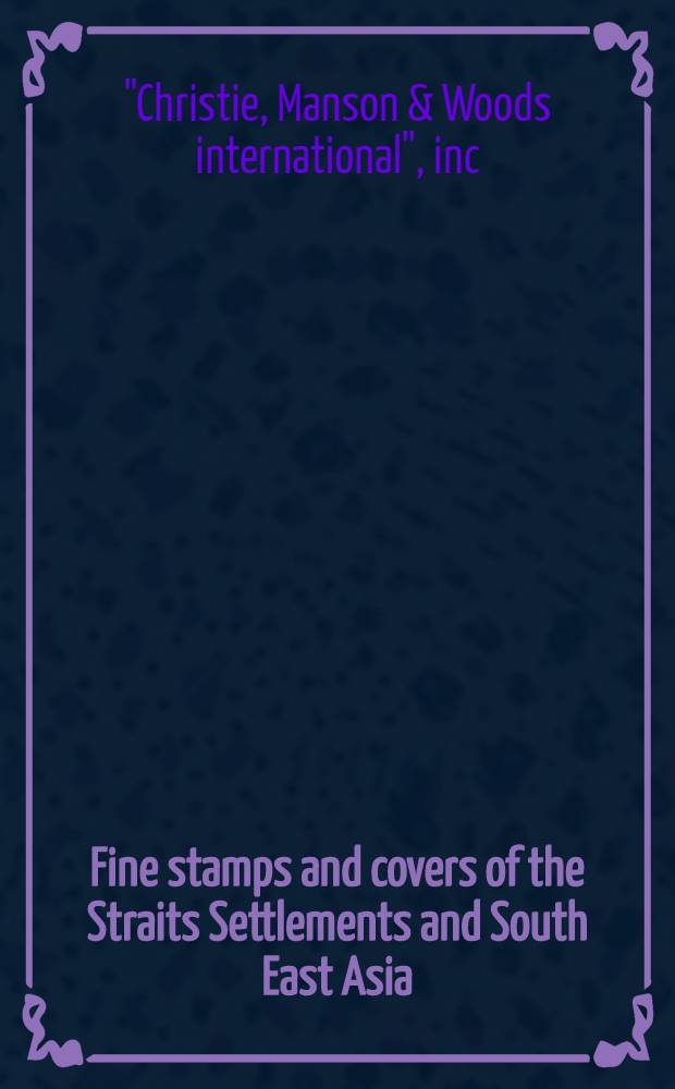 Fine stamps and covers of the Straits Settlements and South East Asia : A cat. of publ. auction, 26 Mar. 1994 at the Hyatt Regency, Singapore = Кристи. Изысканные марки и конверты.