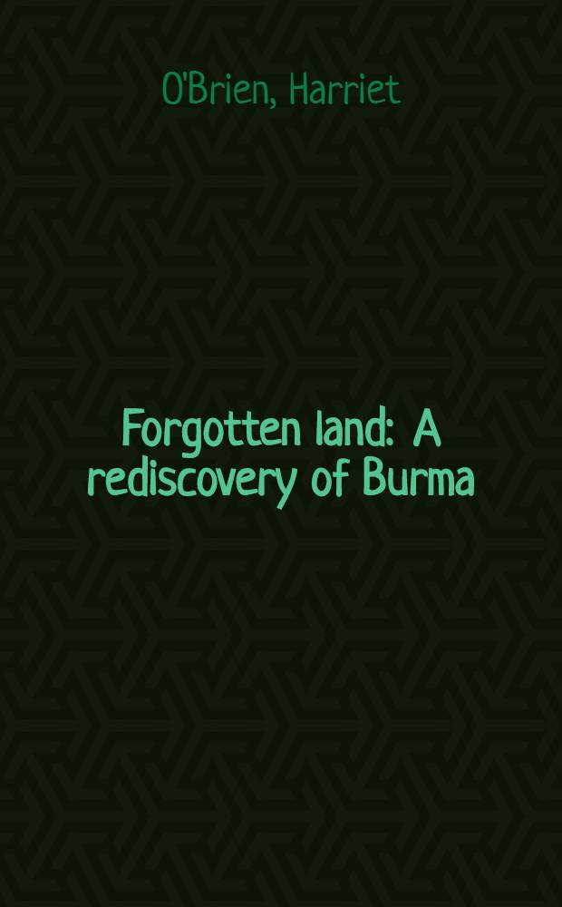 Forgotten land : A rediscovery of Burma