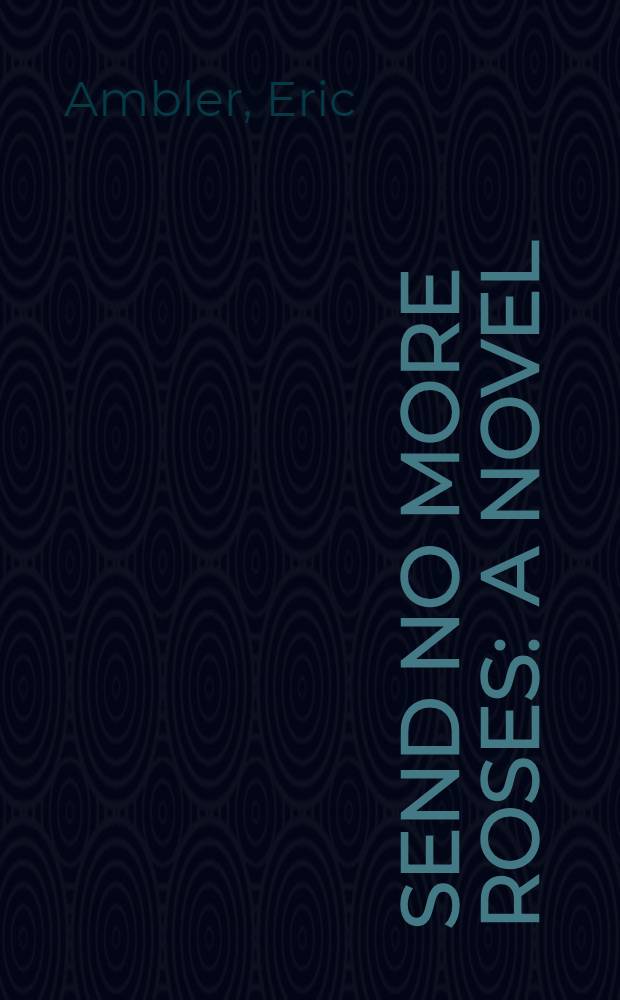 Send no more roses : A novel