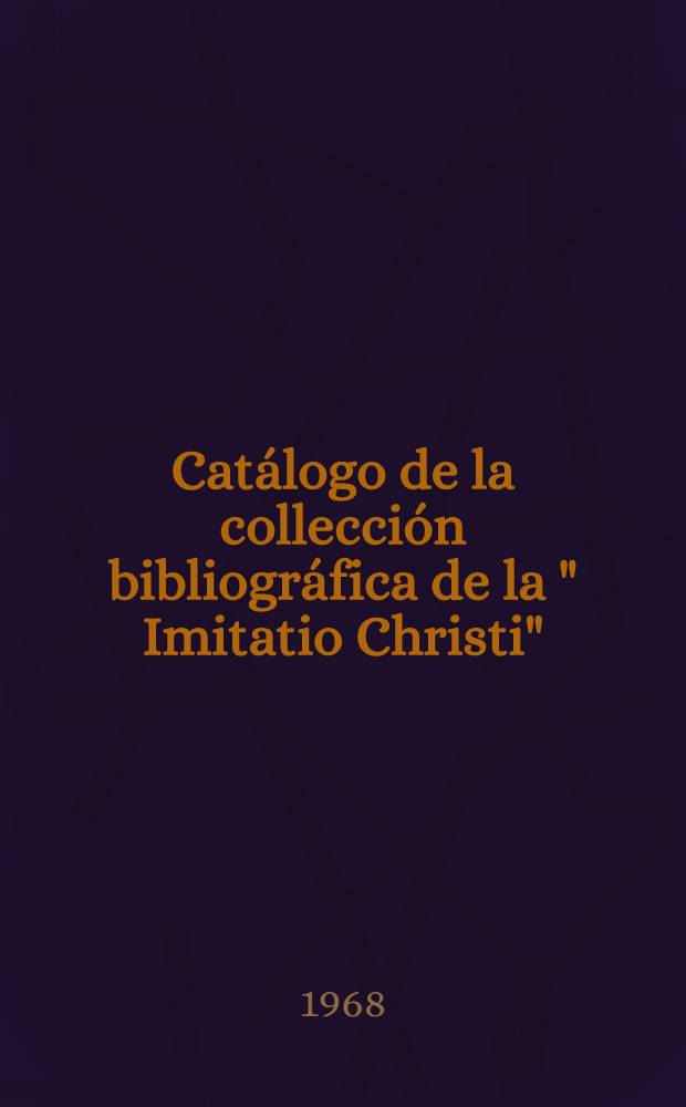 Cat&aacute;logo de la collecci&oacute;n bibliogr&aacute;fica de la " Imitatio Christi" (Kempis) = Каталог библ. коллекции "Подражание Христу"(Кемпис).