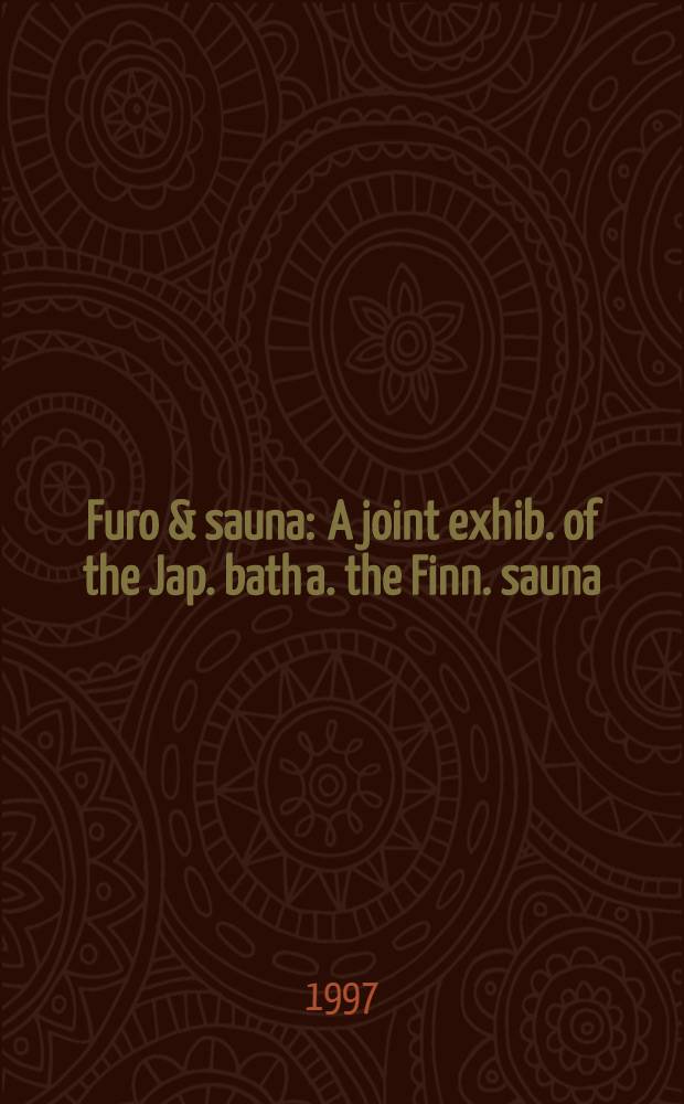 Furo & sauna : A joint exhib. of the Jap. bath a. the Finn. sauna; Sept. the 26th to Oct. the 12th, Aqua Plaza, Sinjuku, Tokyo
