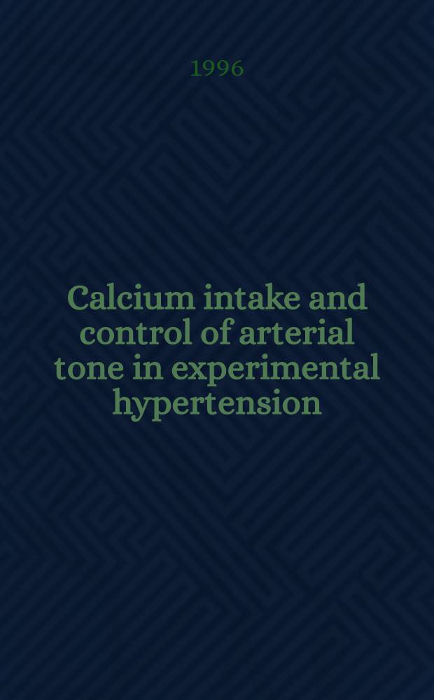 Calcium intake and control of arterial tone in experimental hypertension : Diss. = Прием кальция и контроль артериального тонуса при экспериментальной гипертонии.