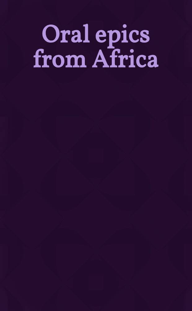 Oral epics from Africa : Vibrant voices from a vast continent = Устные эпосы из Африки.