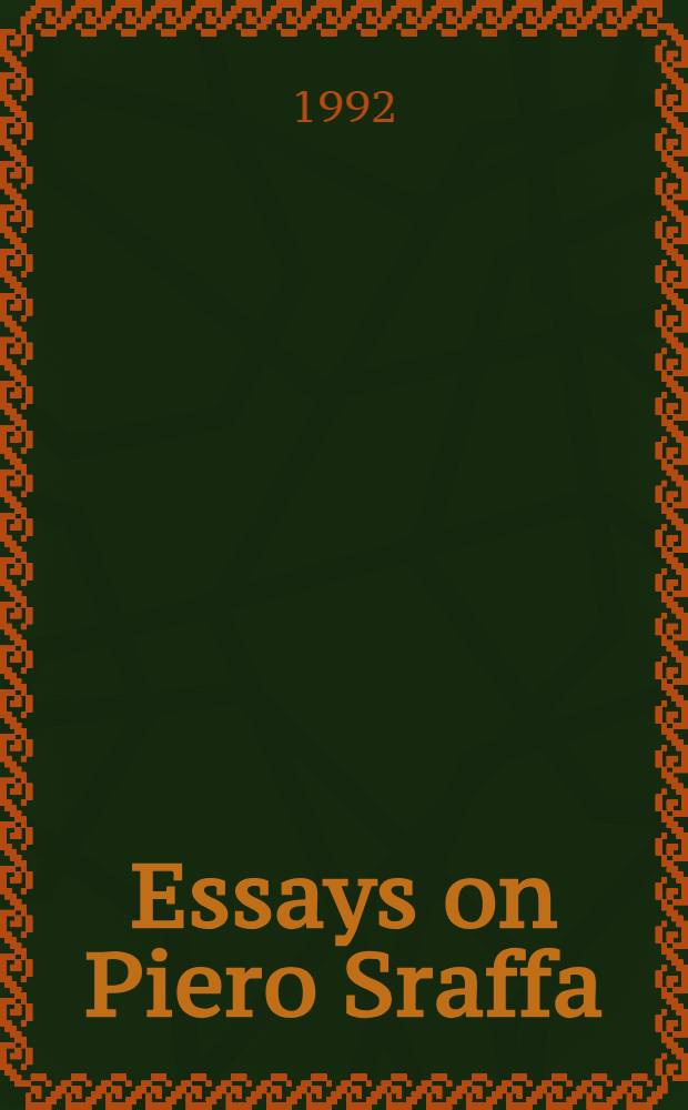 Essays on Piero Sraffa : Crit. perspectives on the revival of classical theory : Based on the papers given at a Conf. held in Florence, 24-27 Aug. 1985 = Исследования Пьеро Сраффа. Критические перспективы возрождения классической теории.