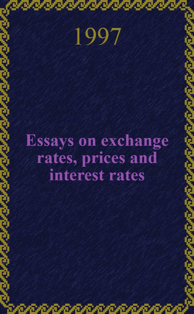 Essays on exchange rates, prices and interest rates : A diss = Очерки об обменных ставках,ценах и процентах. Дис.