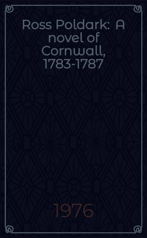 Ross Poldark : A novel of Cornwall, 1783-1787