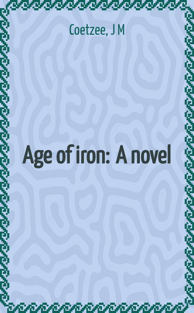 Age of iron : A novel