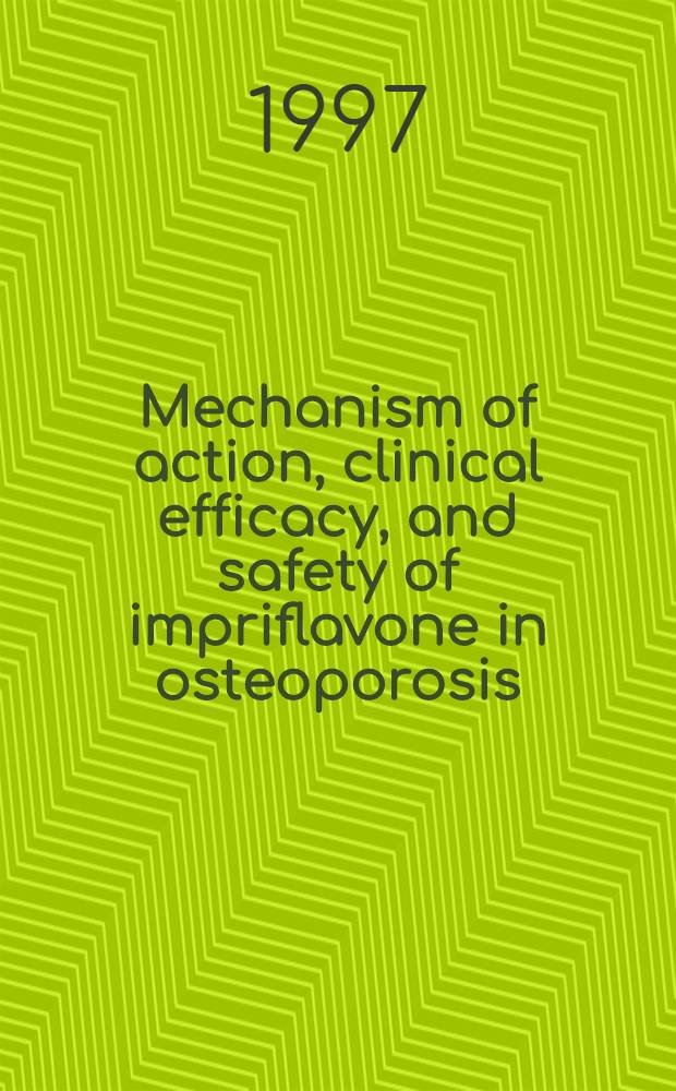 Mechanism of action, clinical efficacy, and safety of impriflavone in osteoporosis = Механизм действия, клиническая эффективность и безопасность иприфлавина при остеопорозе. Всемирный конгресс по остеопорозу. Амстердам, Нидерланды,18 - 23 мая 1996 г..