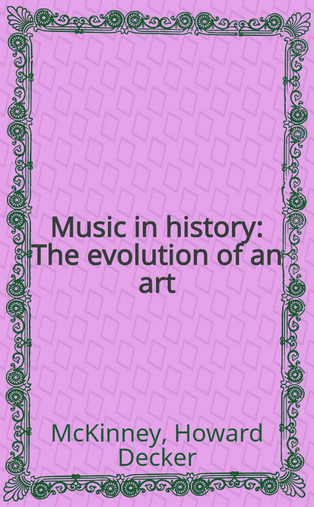 Music in history : The evolution of an art = Музыка в истории.