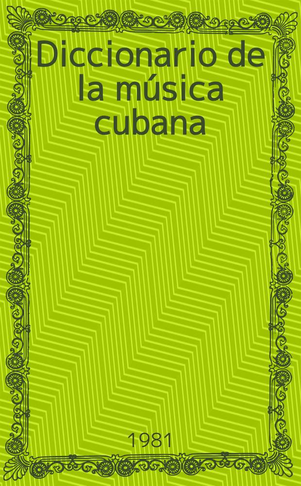 Diccionario de la música cubana : Biogr. y técn = Словарь кубинской музыки.