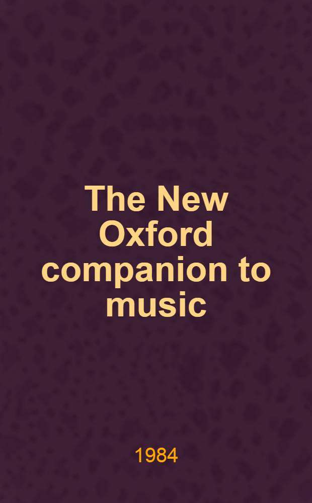 The New Oxford companion to music = Новый Оксфордский справочник по музыке.