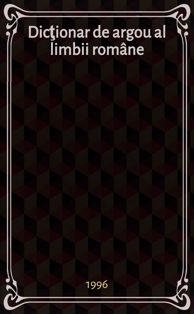 Dicţionar de argou al limbii române = Словарь румынского жаргона.