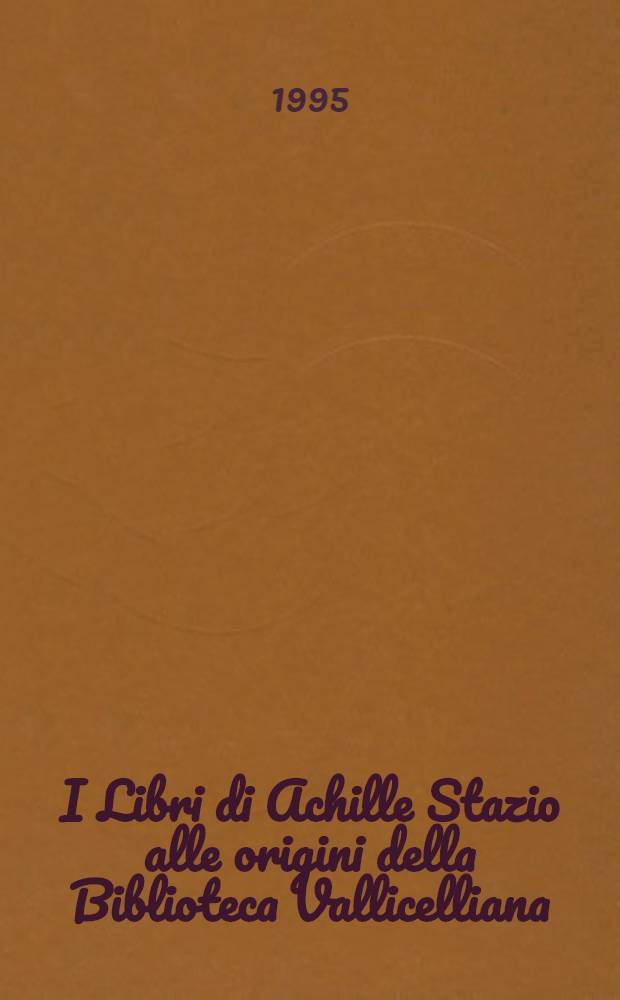 I Libri di Achille Stazio alle origini della Biblioteca Vallicelliana = Книги Ахилло Стацио.