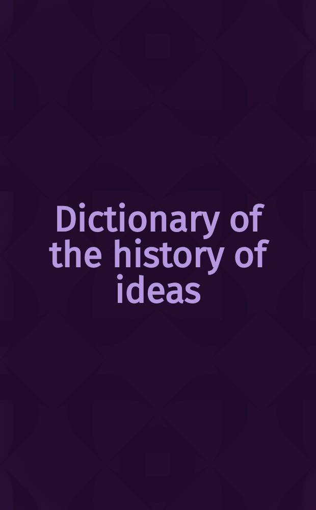 Dictionary of the history of ideas : Studies of sel. pivotal ideas = Словарь истории идей.