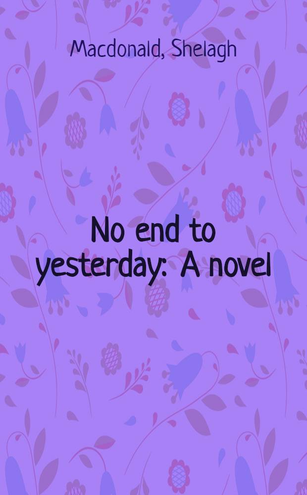 No end to yesterday : A novel