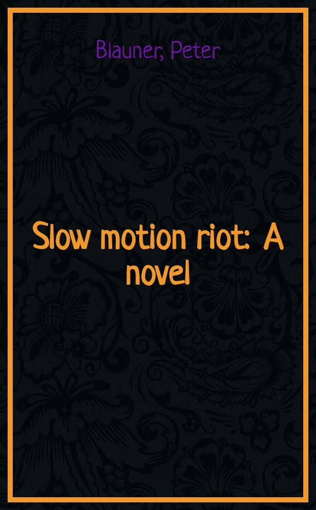 Slow motion riot : A novel