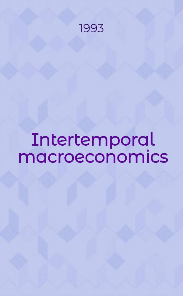 Intertemporal macroeconomics = Межвременная макроэкономика.