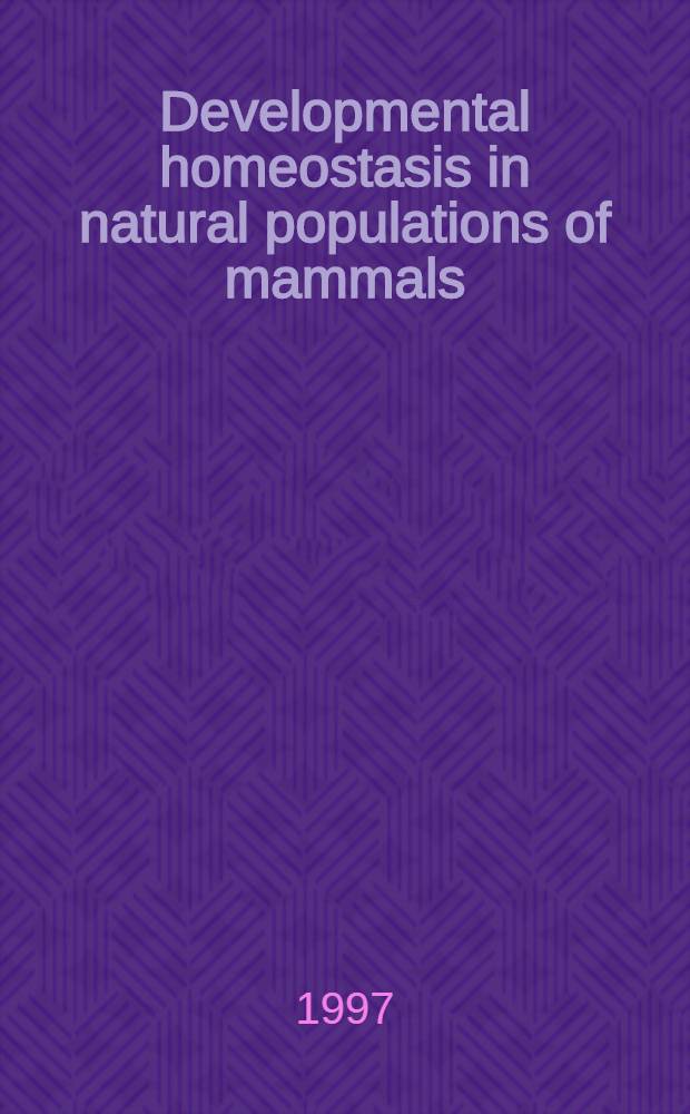 Developmental homeostasis in natural populations of mammals : Phenetic approach = Гомеостаз индивидуального развития в природных популяциях млекопитающих:фенетический подход.