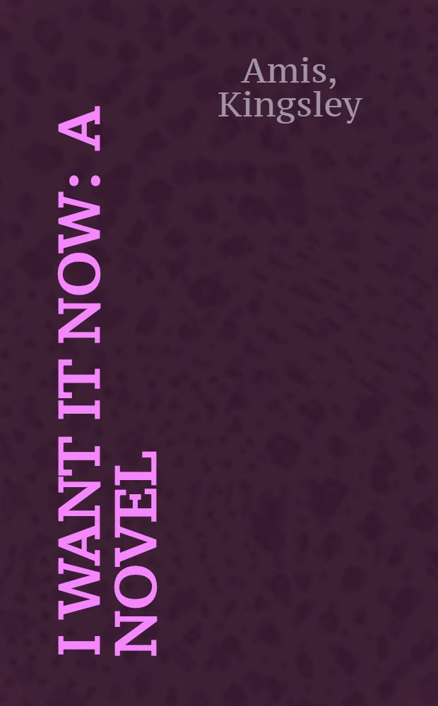 I want it now : A novel