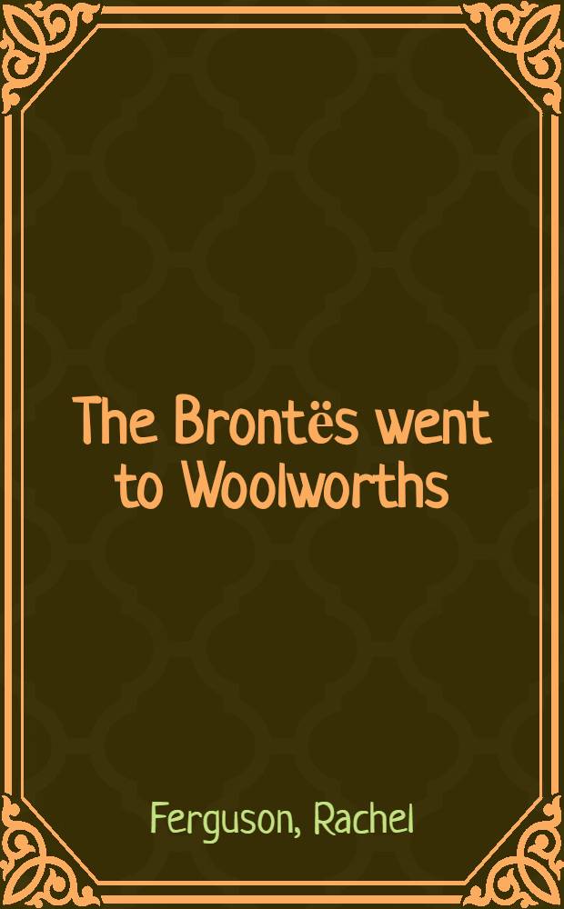 The Brontёs went to Woolworths : A novel
