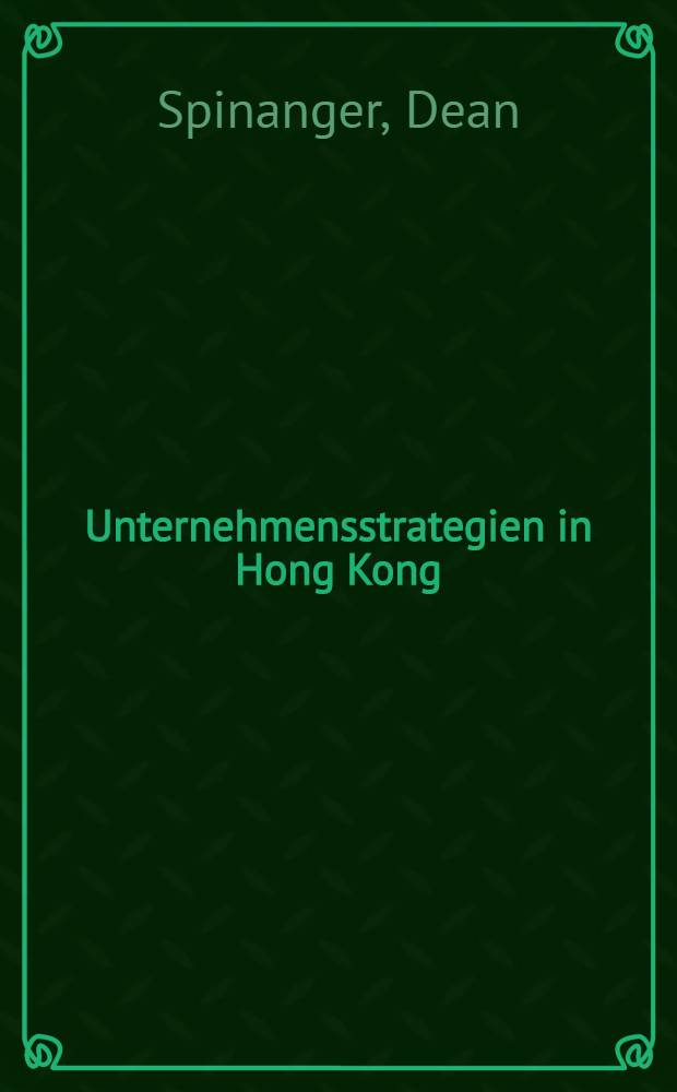 Unternehmensstrategien in Hong Kong : Vorbilder für Deutschland ? = Стратегия предпринимательства в Гонконге. Пример для Германии.