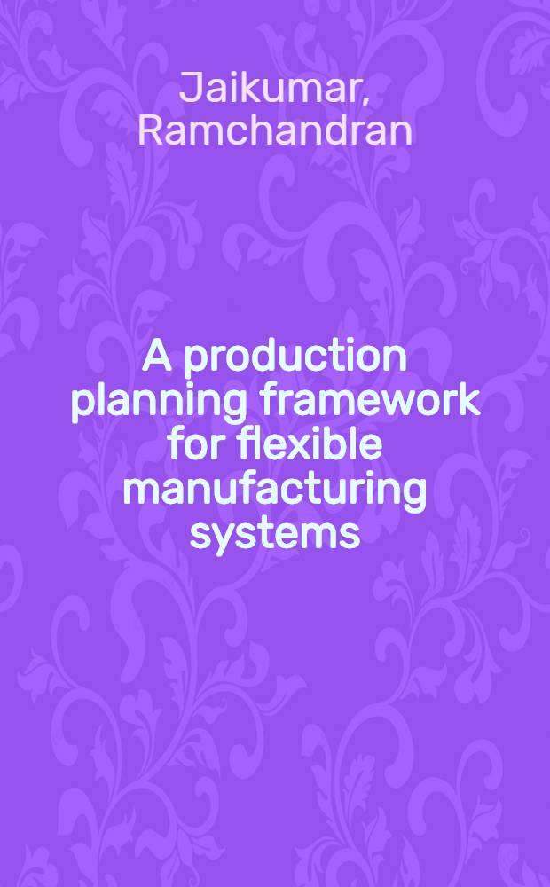 A production planning framework for flexible manufacturing systems