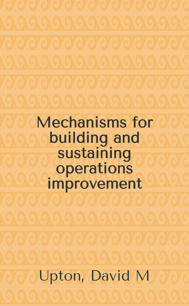 Mechanisms for building and sustaining operations improvement