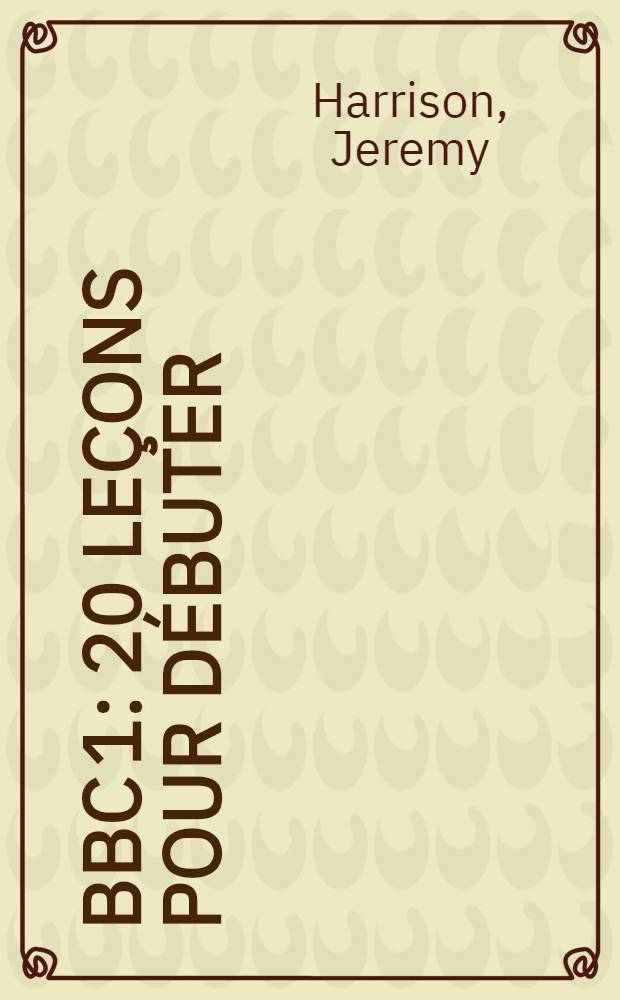 BBC 1 : 20 leçons pour débuter = Би Би Си 1.