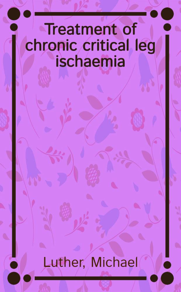 Treatment of chronic critical leg ischaemia : A cost benefit analysis : Diss = Лечение хронической критической ишемии голени-анализ стоимости помощи.