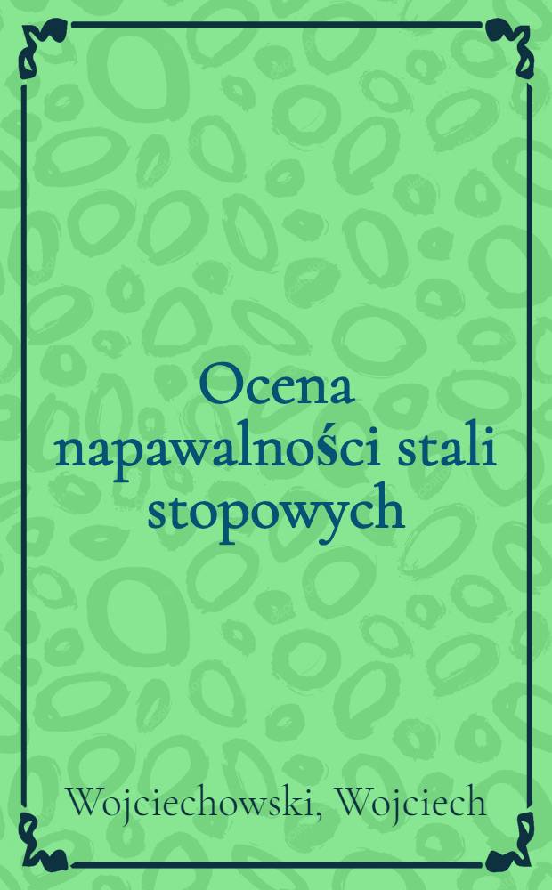Ocena napawalności stali stopowych = Оценка наплавочной способности легированной стали.
