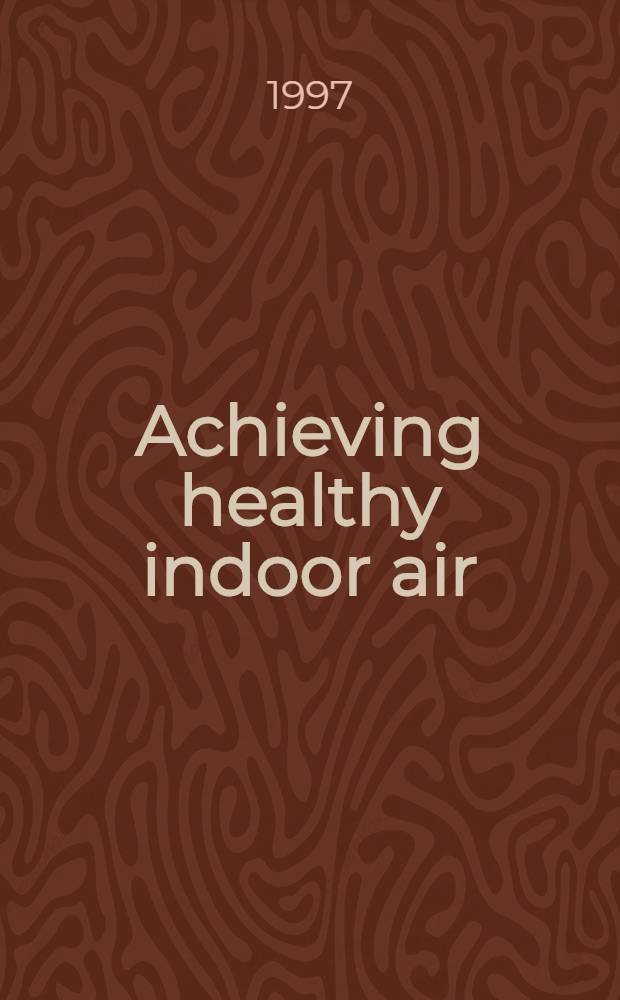 Achieving healthy indoor air : Rep. of the ALA/ATS workshop, Santa Fe, N.M., Nov. 16-19, 1995 = Семинар Американского торакального общества. Достижение здорового комнатного воздуха. Отчет семинара Американской легочной ассоциации и Американского торакального общества,Санта-Фе,Нью Мехико,ноябрь 16-19,1995.