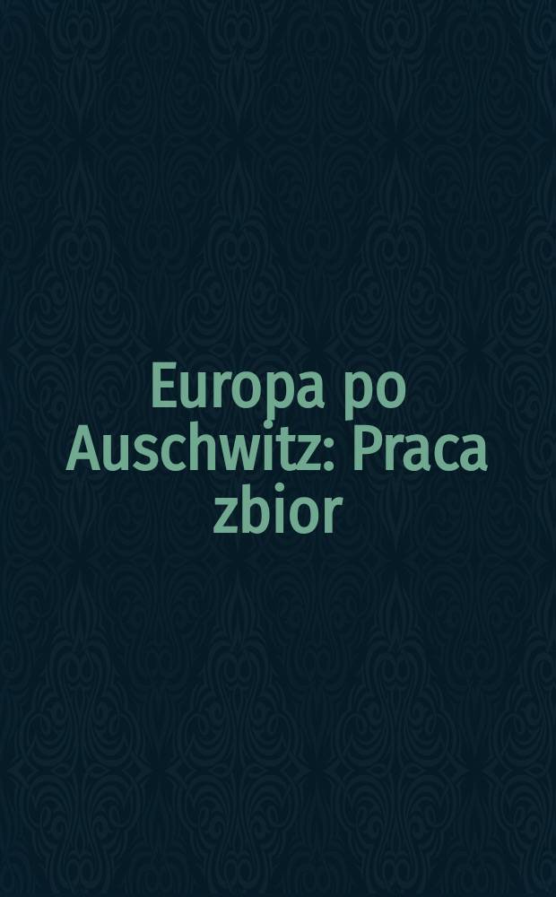 Europa po Auschwitz : Praca zbior = Европа после Освенцема.