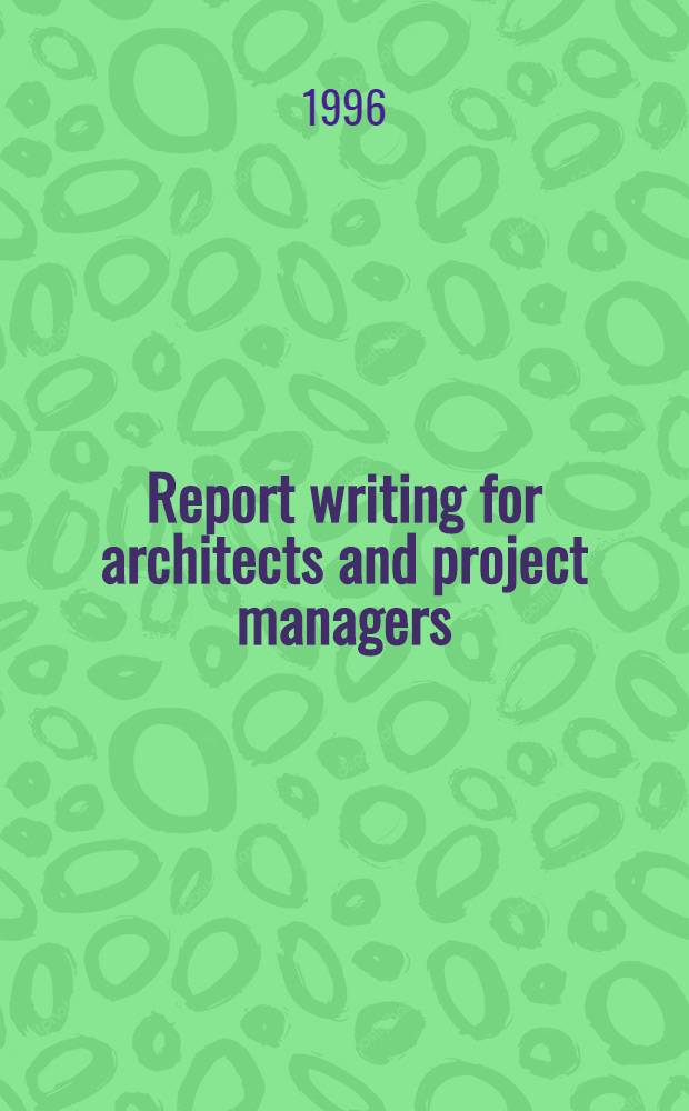 Report writing for architects and project managers = Отчет, составленный для архитекторов и руководителей проектных работ.