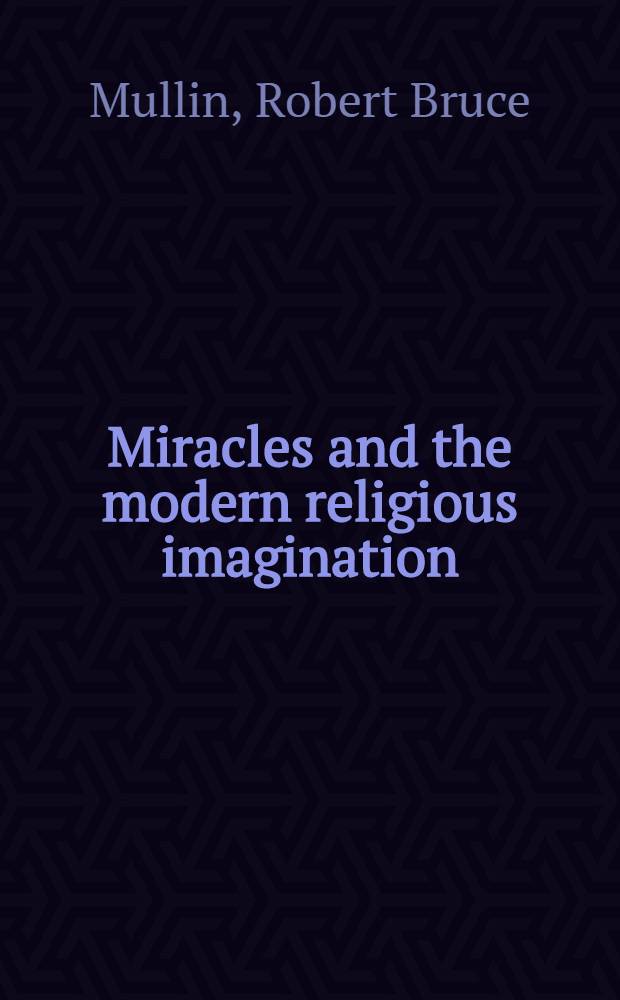 Miracles and the modern religious imagination = Чудеса и современные религиозные фантазии.
