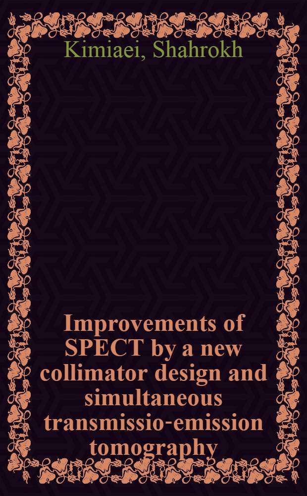 Improvements of SPECT by a new collimator design and simultaneous transmission- emission tomography : Akad. avh = Усовершенствование фотонно-эмиссионной компьютерной томографии с помощью новой схемы коллиматора и одновременной трансмиссионно-эмиссионной томографии. Дис..