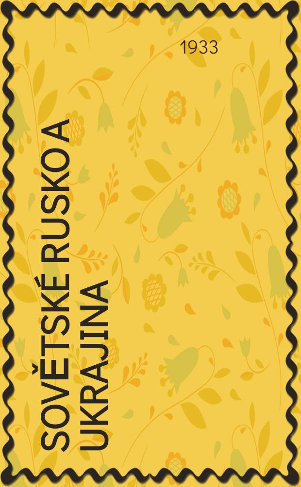Sovětské Rusko a Ukrajina : (Dobyti Ukrajiny Sov. Ruskem) = Советская Россия и Украина.