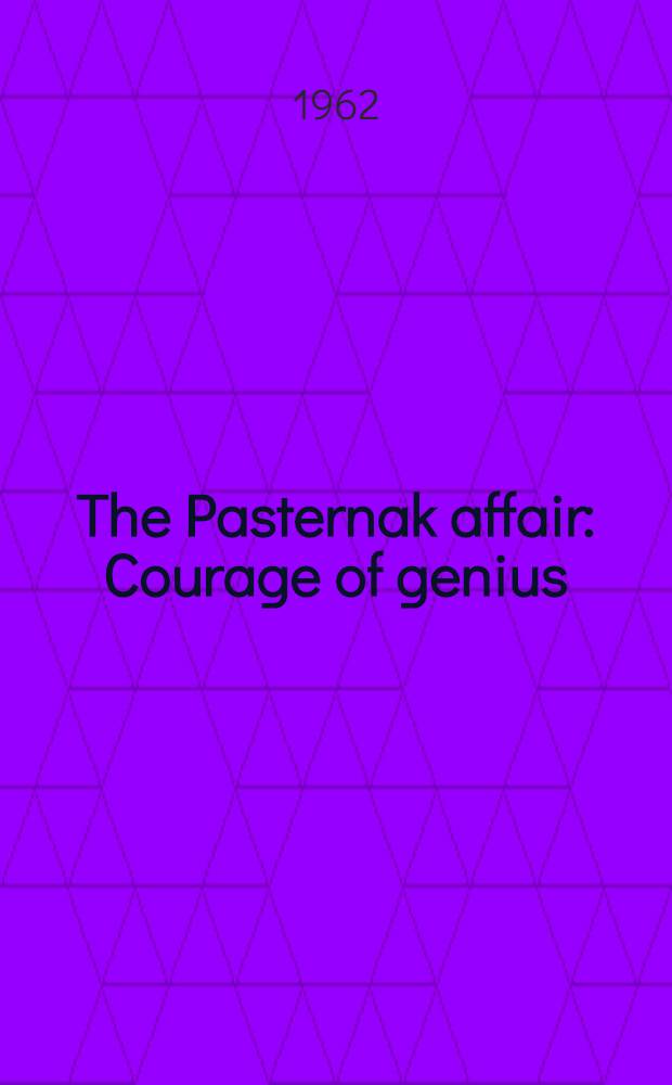 The Pasternak affair : Courage of genius : A doc. rep = Дело Пастернака.Смелость гения.
