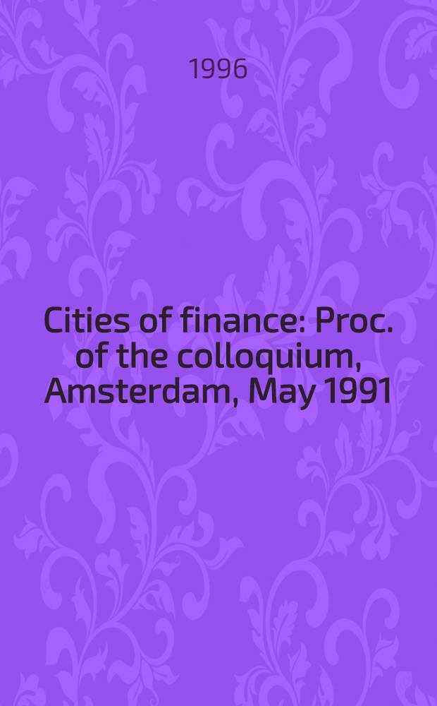 Cities of finance : Proc. of the colloquium, Amsterdam, May 1991 = Финансовые города.