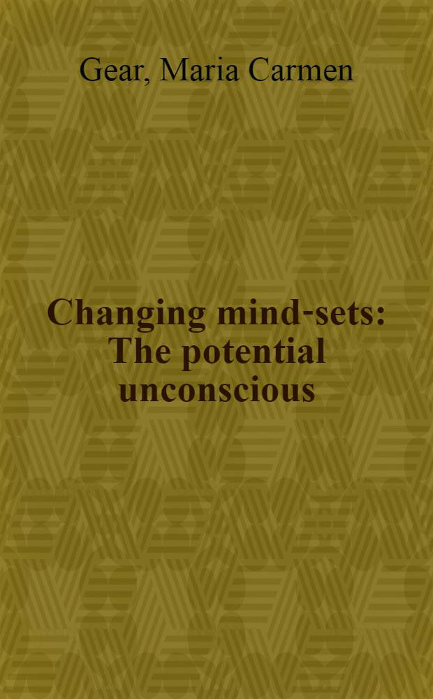 Changing mind-sets : The potential unconscious = Изменение установок ума. Потенциально бессознательное.