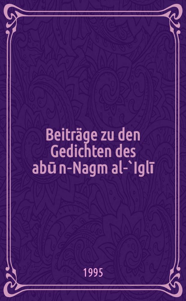 Beiträge zu den Gedichten des abū n-Nagm al-`Iglī
