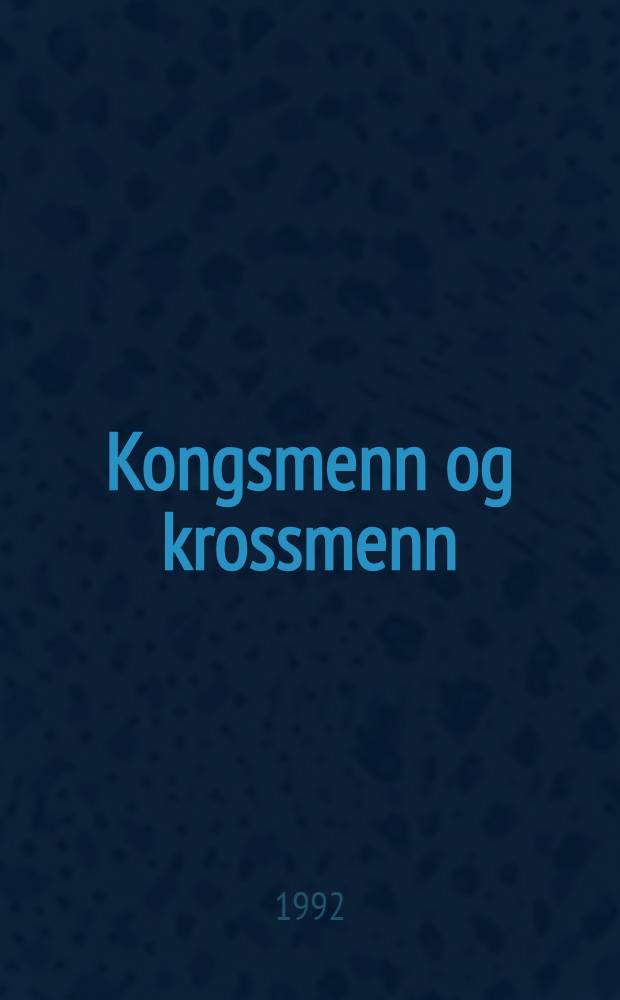 Kongsmenn og krossmenn : Festskrift til Grethe Authén Blom