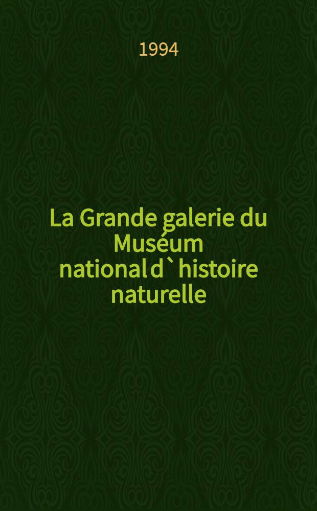 La Grande galerie du Muséum national d`histoire naturelle : Conserver c'est transformer = Большая галлерея национального музея естественной истории . Консервация и восстановление.