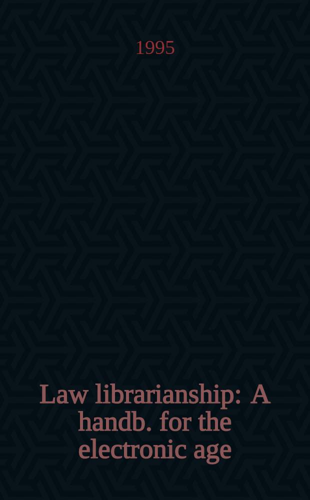 Law librarianship : A handb. for the electronic age = Обработка данных в юридических библиотеках США.