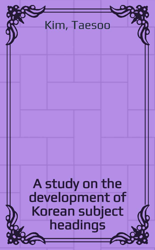 A study on the development of Korean subject headings = ИФЛА.Изучение распространения в Корее предметных каталогов.