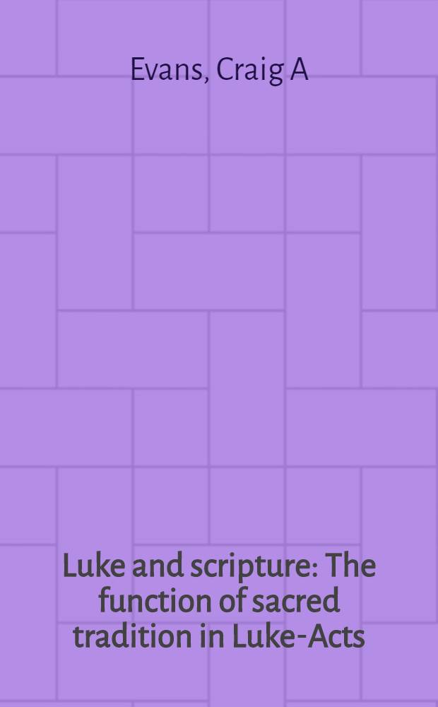 Luke and scripture : The function of sacred tradition in Luke-Acts