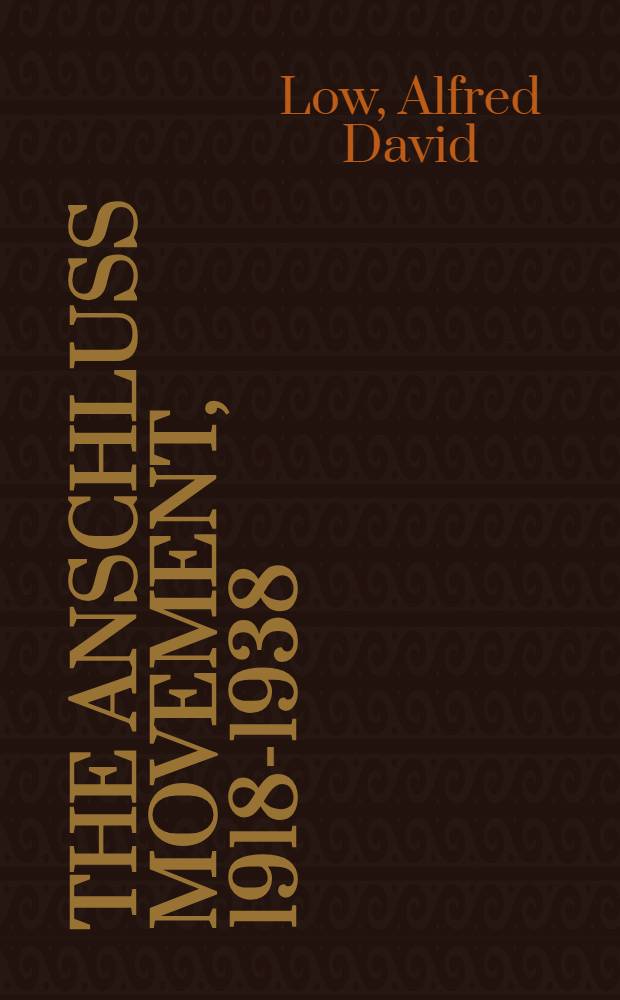 The Anschluss movement, 1918-1938 : Background a. aftermath : An annot. bibliogr. of Germ. a. Austrian nationalism = Дорога к аншлюсу.Аннотированная библиография германского и австрийского национализма.