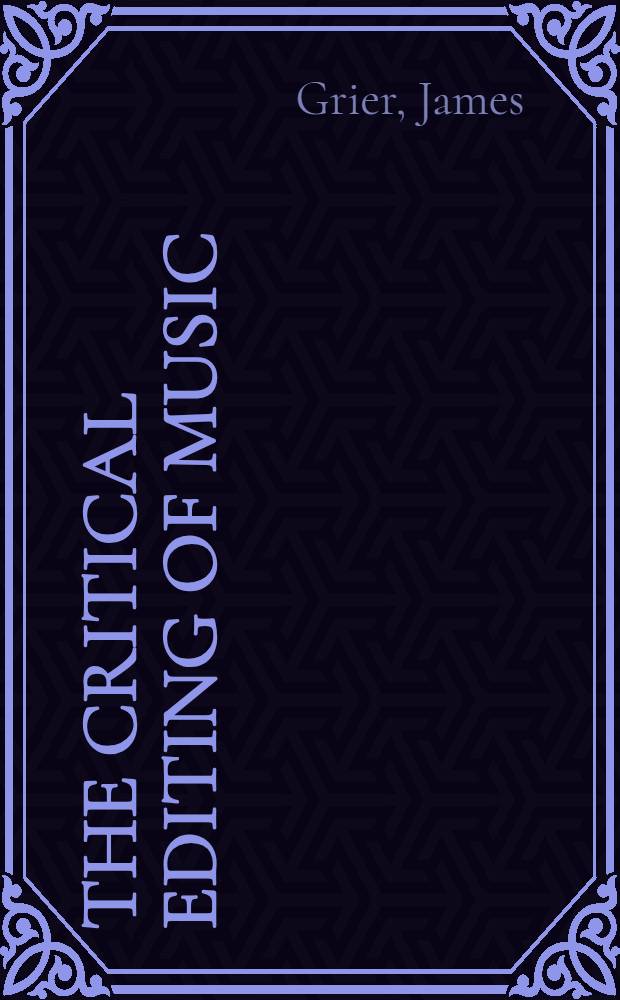 The critical editing of music : History, method, a. practice = Критическое редактирование музыки.