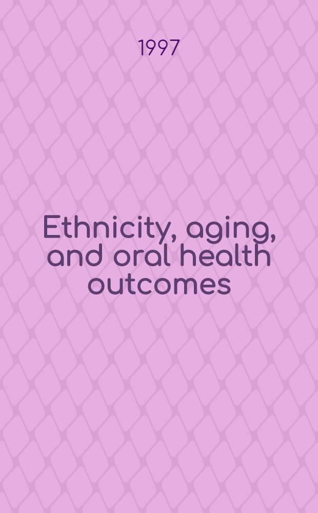 Ethnicity, aging, and oral health outcomes : Findings from the ICS-II USA research locations = Этничность, старение и итоги по гигиене полости рта. результаты из районов США согласно Международному Кооперативному исследованию II.