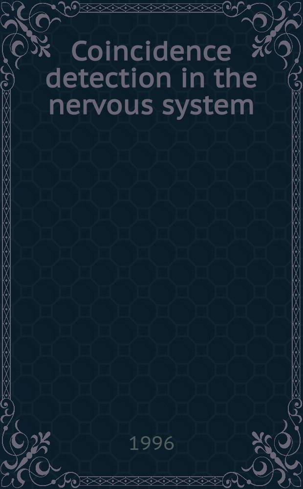 Coincidence detection in the nervous system : Molecular a. cellular mechanisms : Consequence for learning a. memory : Rep. based on a meet. wich took place in Strasbourg on Apr. 28-30, 1995 = Открытие совпадений в нервной системе.